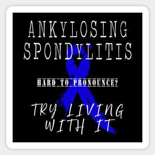 Ankylosing Spondylitis: Try living with in (white) Sticker